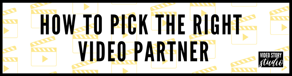 How to Pick the Right Video Partner
