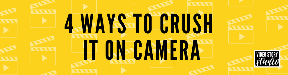 4 Ways To Crush It On Camera